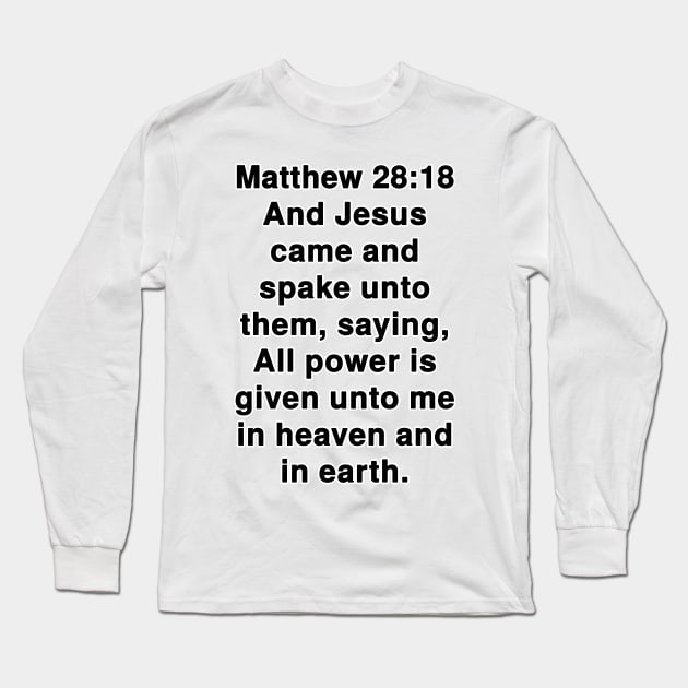 Matthew 28:18  King James Version (KJV) Bible Verse Typography Long Sleeve T-Shirt by Holy Bible Verses